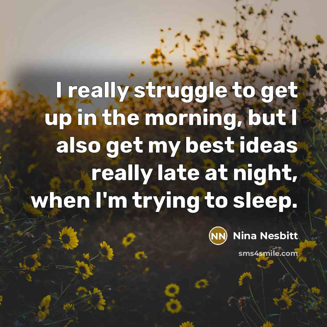 “I really struggle to get up in the morning, but…” quote by Nina Nesbitt