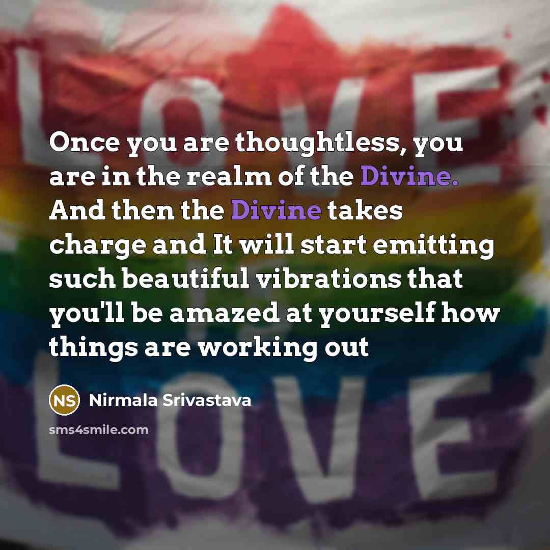 “Once you are thoughtless, you are in the realm of…” quote by Nirmala Srivastava