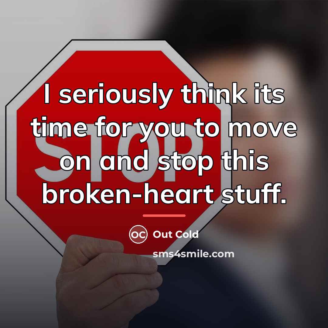 “I seriously think its time for you to move on…” quote by Out Cold