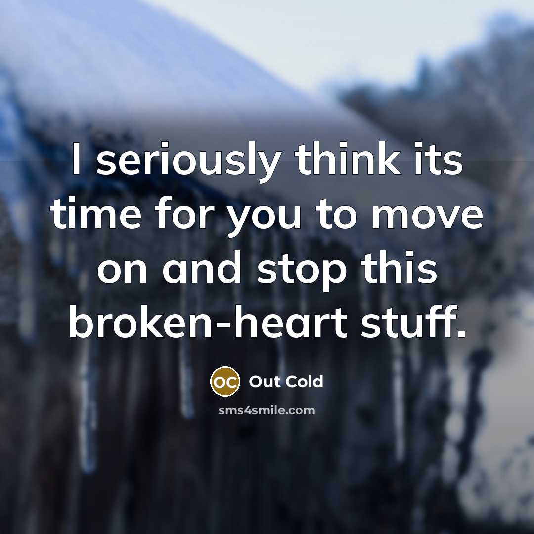 “I seriously think its time for you to move on and stop this broken-heart stuff.” quote by Out Cold