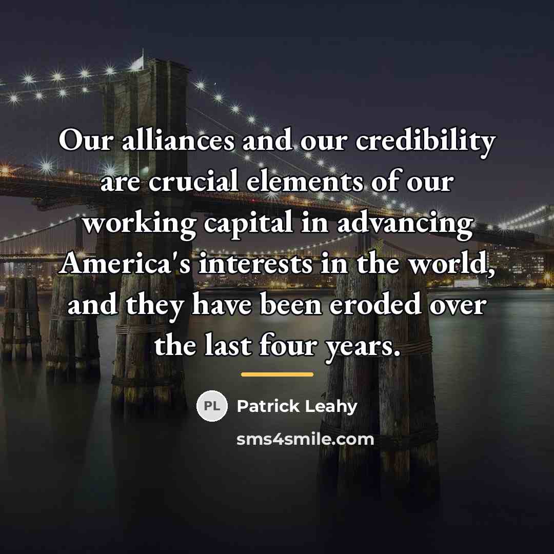 “Our alliances and our credibility are crucial elements of our…” quote by Patrick Leahy