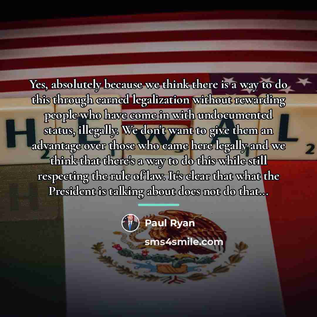 “Yes, absolutely because we think there is a way to…” quote by Paul Ryan