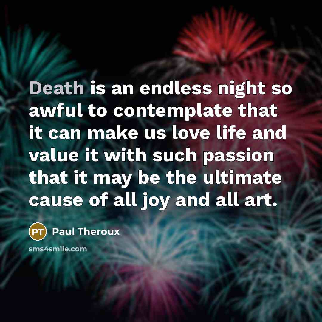 “Death is an endless night so awful to contemplate that…” quote by Paul Theroux