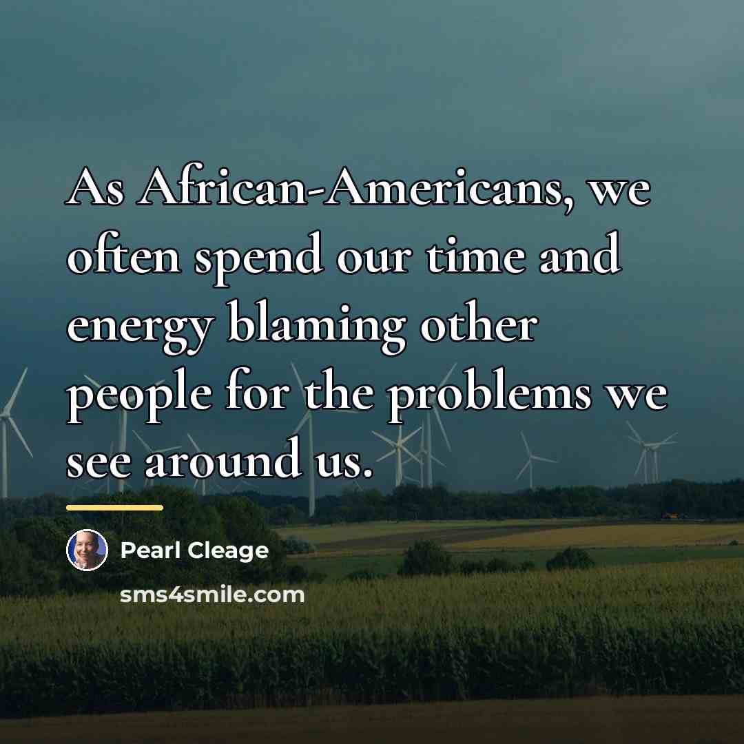 “As African-Americans, we often spend our time and energy blaming…” quote by Pearl Cleage
