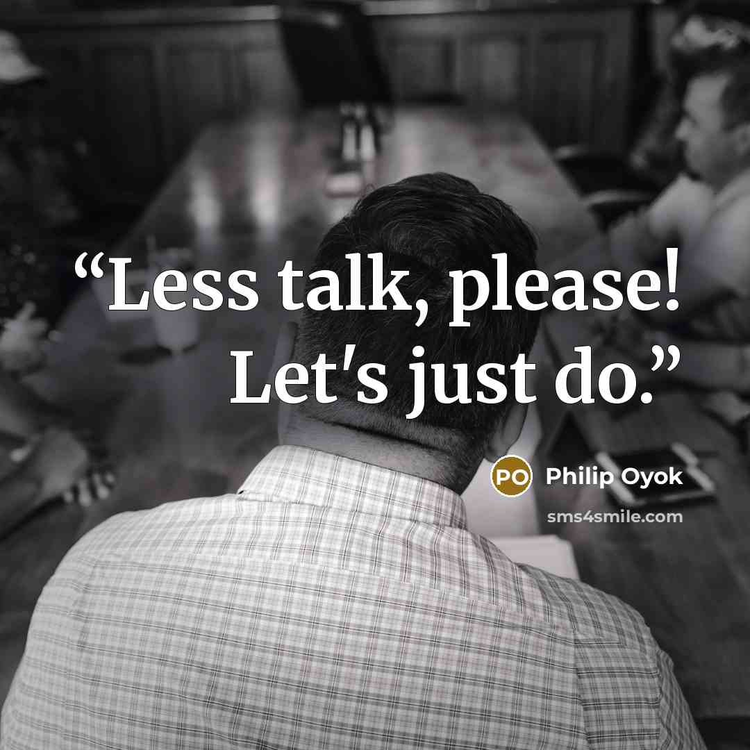 “Less talk, please! Let's just do.” quote by Philip Oyok