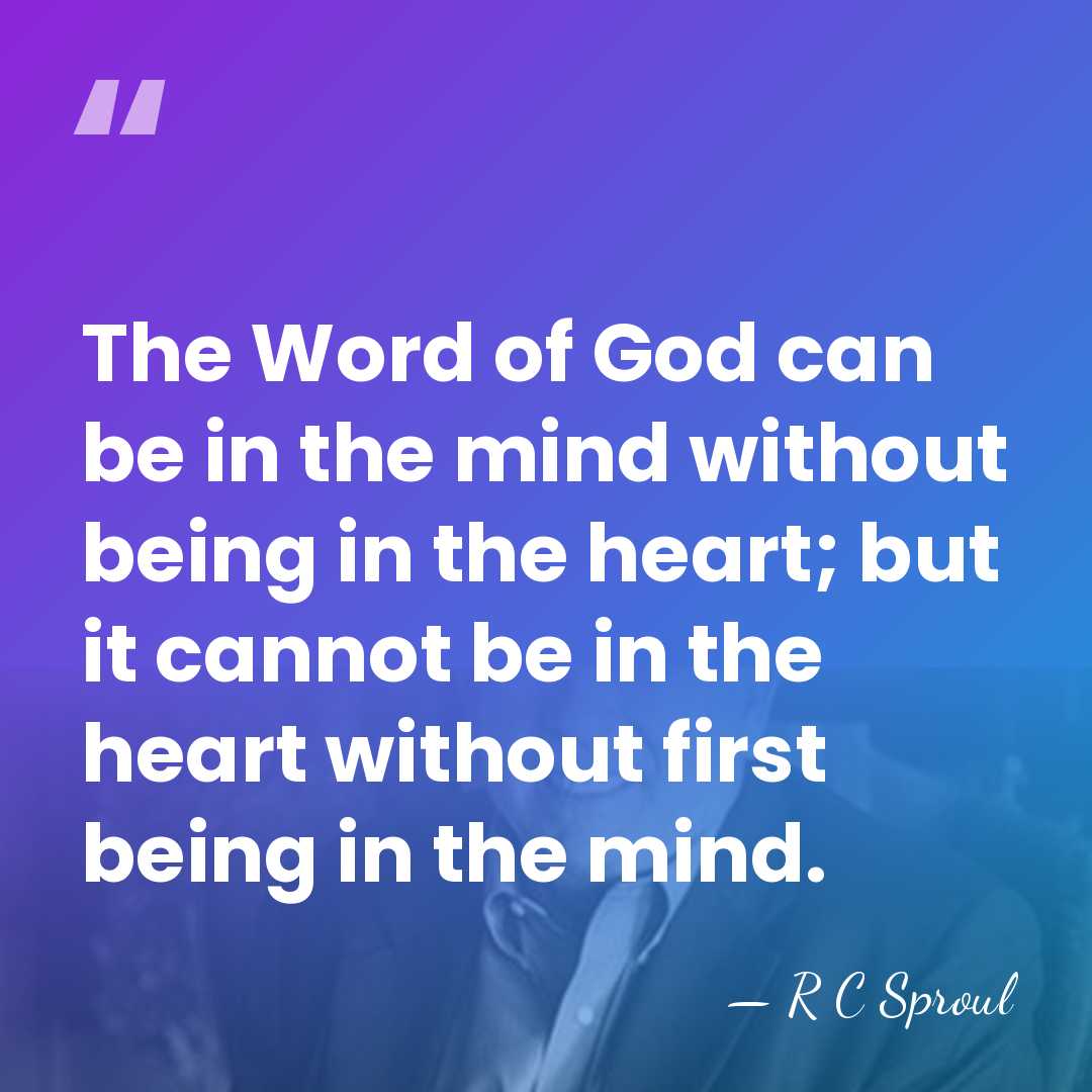 The Word of God can be in the mind without being in&hellip; - R C Sproul