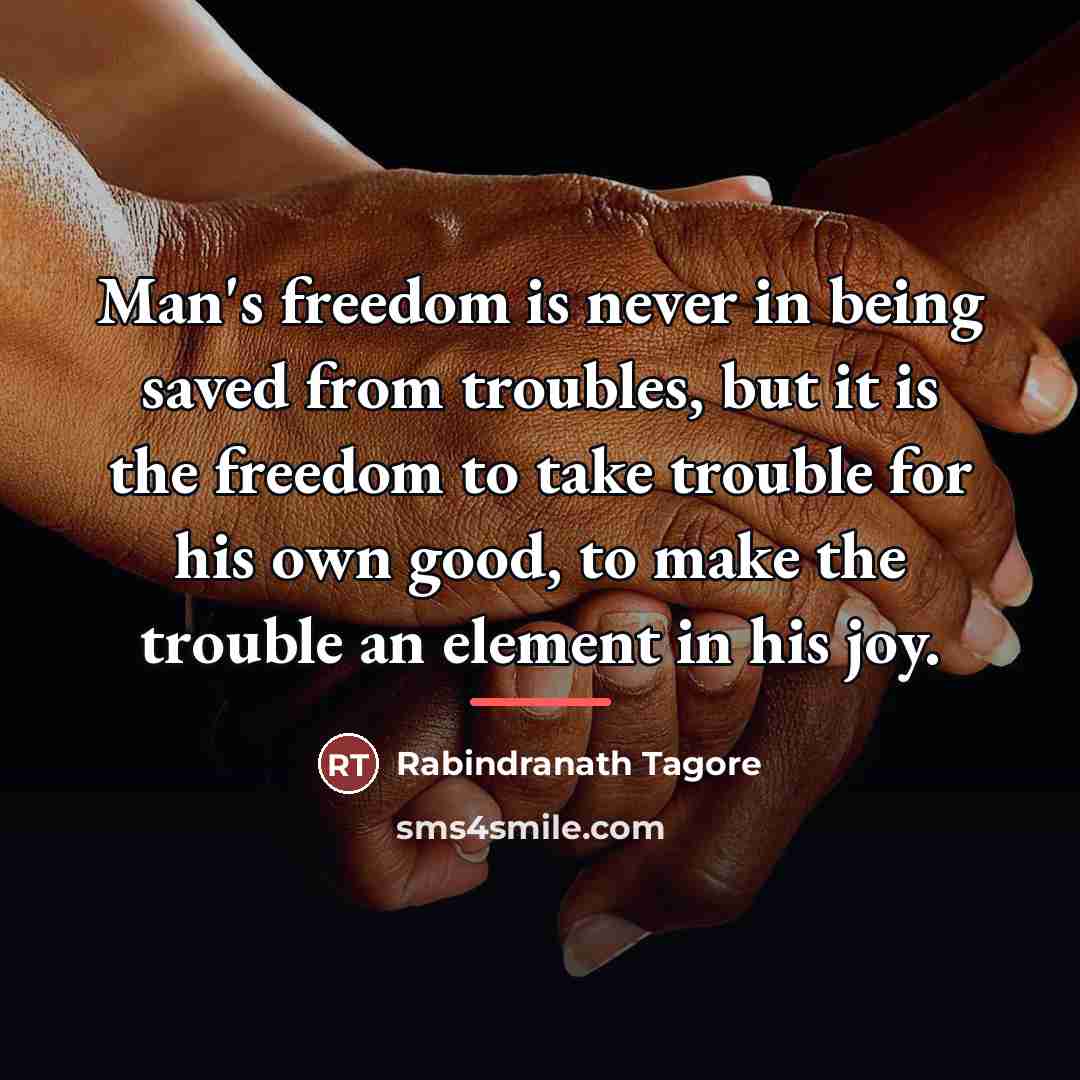 “Man's freedom is never in being saved from troubles, but…” quote by Rabindranath Tagore