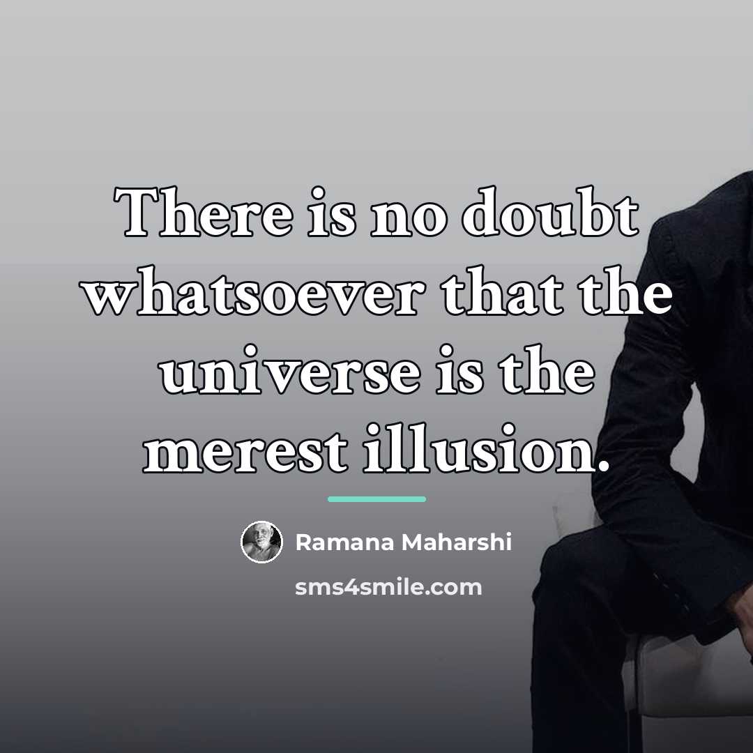 “There is no doubt whatsoever that the universe is the…” quote by Ramana Maharshi