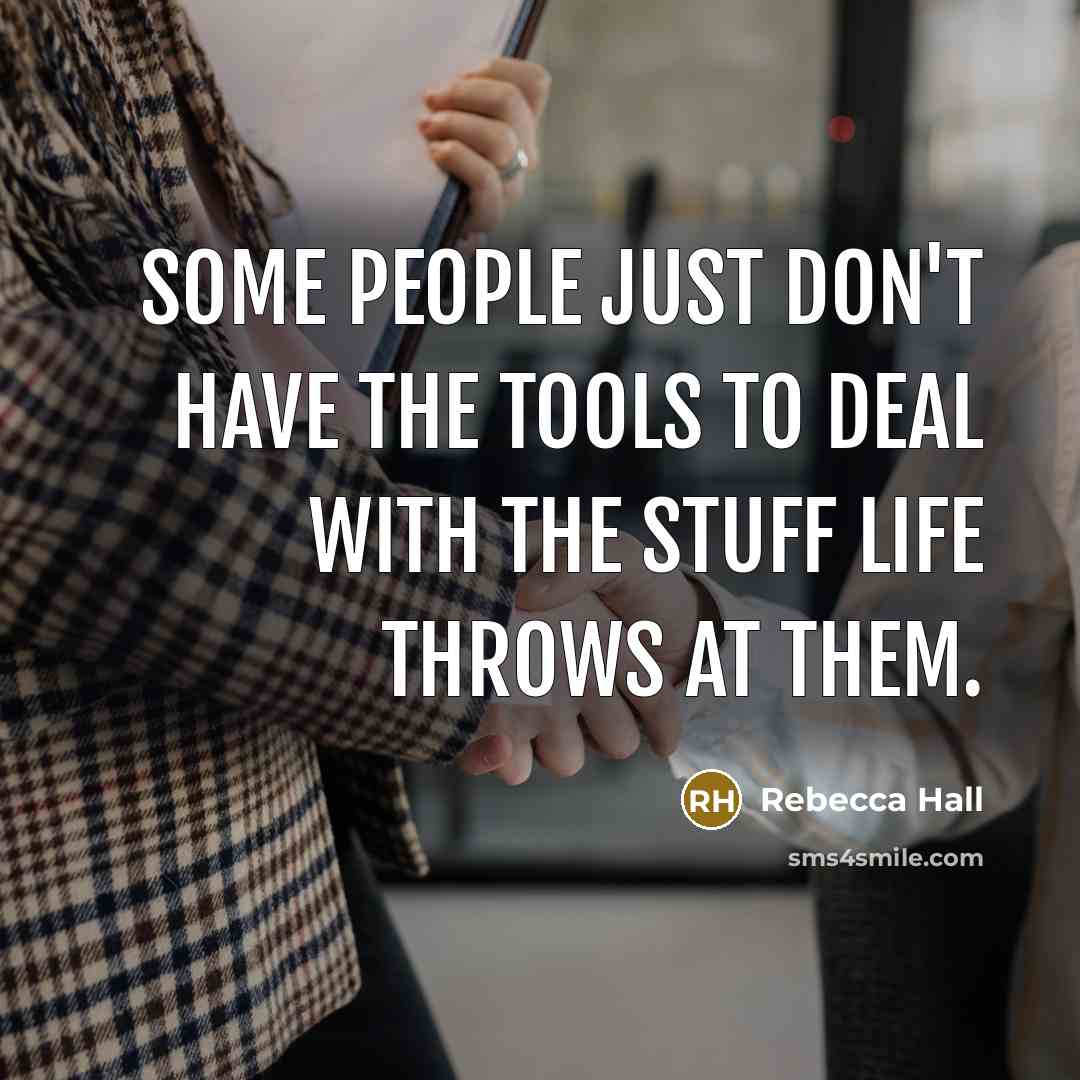 “Some people just don't have the tools to deal with…” quote by Rebecca Hall