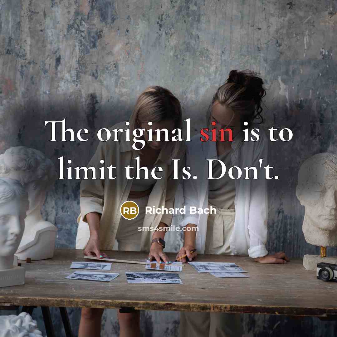“The original sin is to limit the Is. Don't.…” quote by Richard Bach
