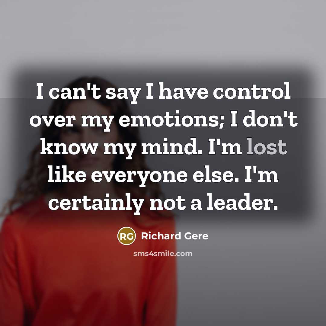 “I can't say I have control over my emotions; I…” quote by Richard Gere