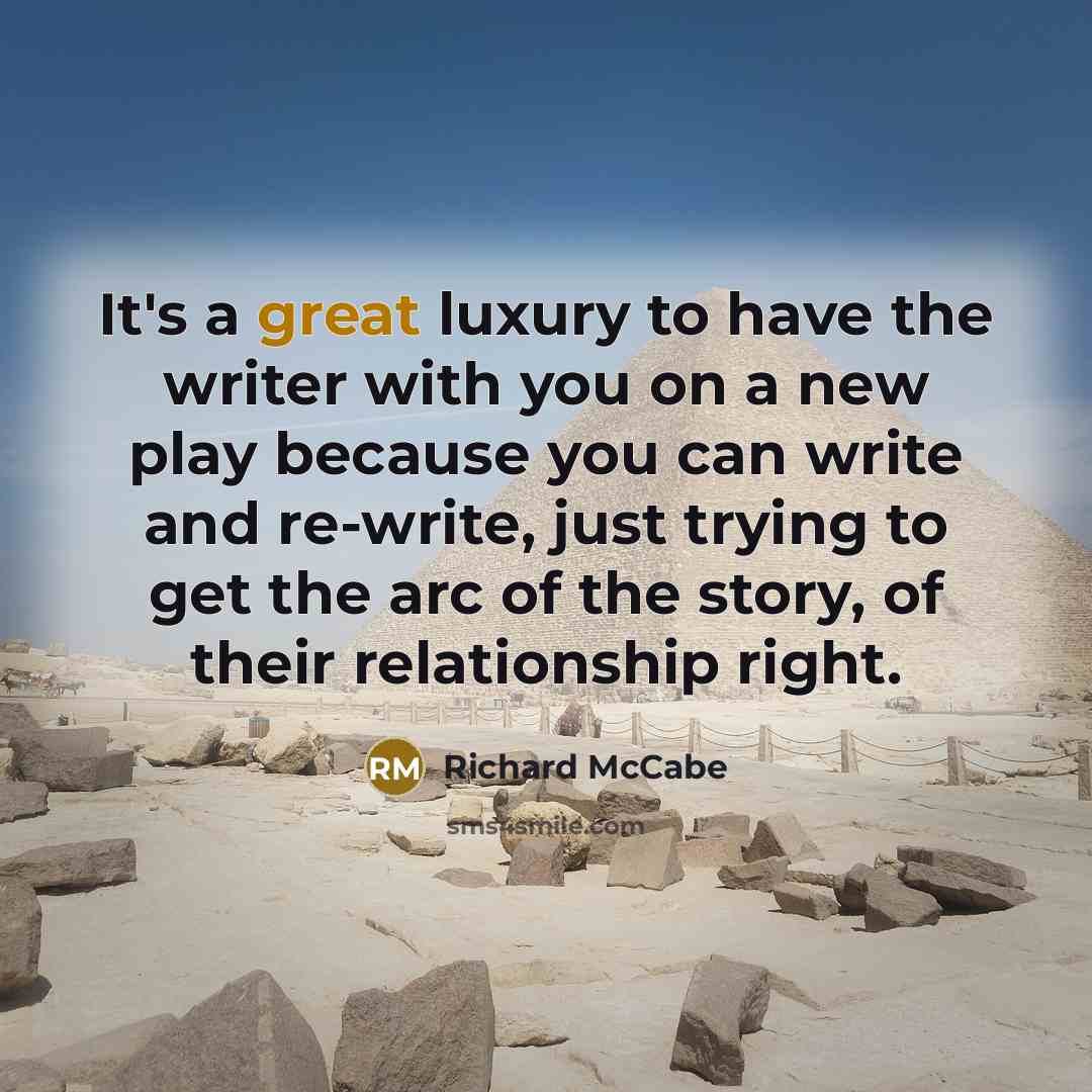 “It's a great luxury to have the writer with you…” quote by Richard McCabe