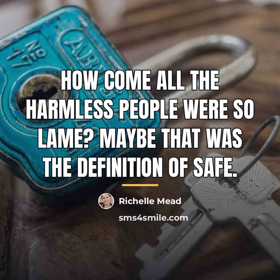 “How come all the harmless people were so lame? Maybe…” quote by Richelle Mead