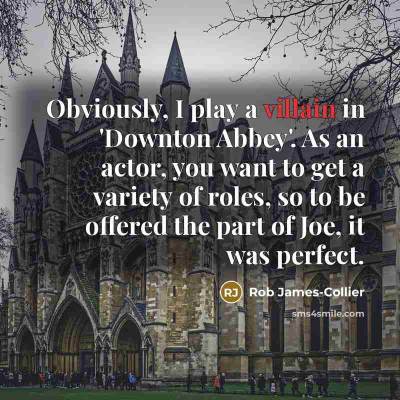 “Obviously, I play a villain in 'Downton Abbey'. As an…” quote by Rob James-Collier