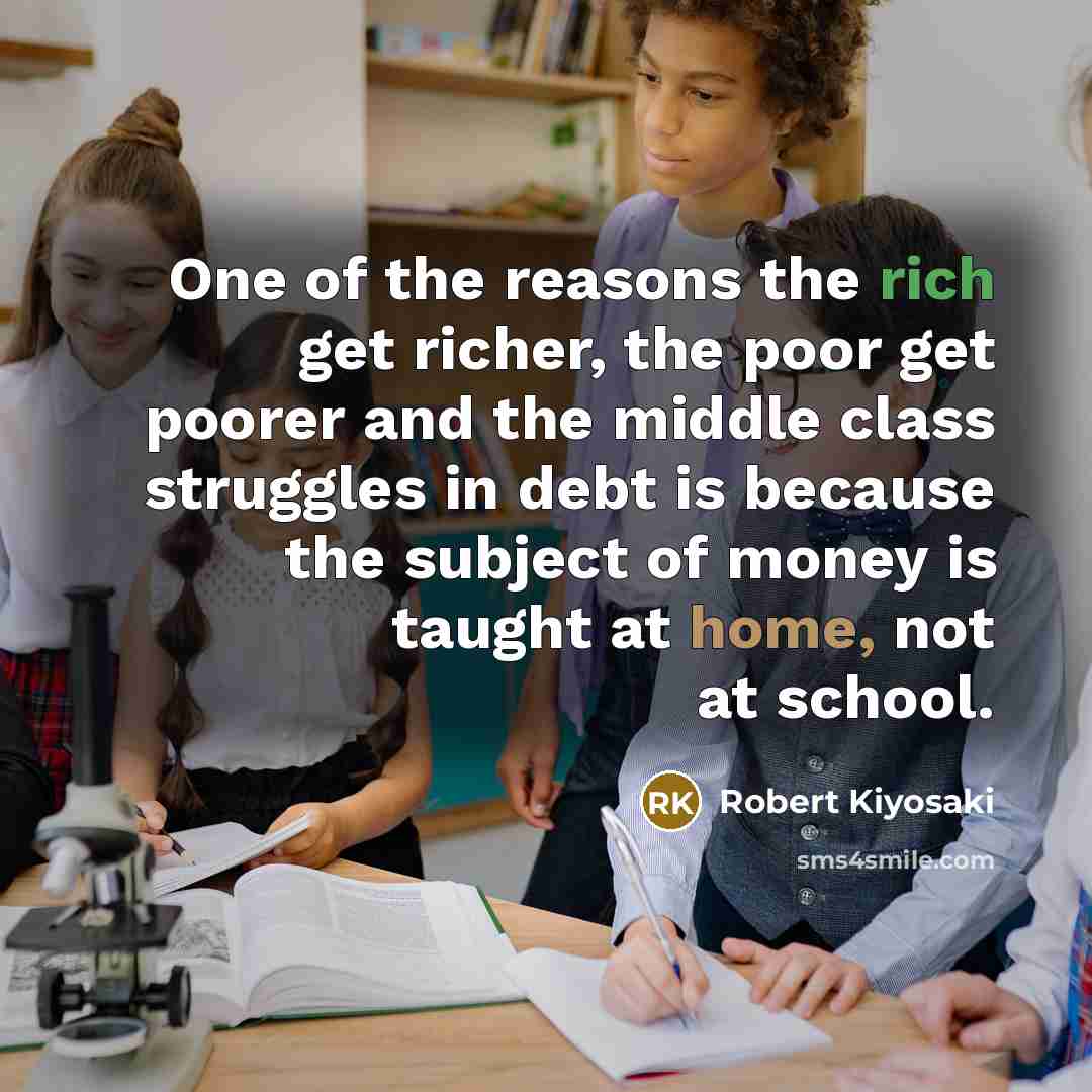 “One of the reasons the rich get richer, the poor…” quote by Robert Kiyosaki