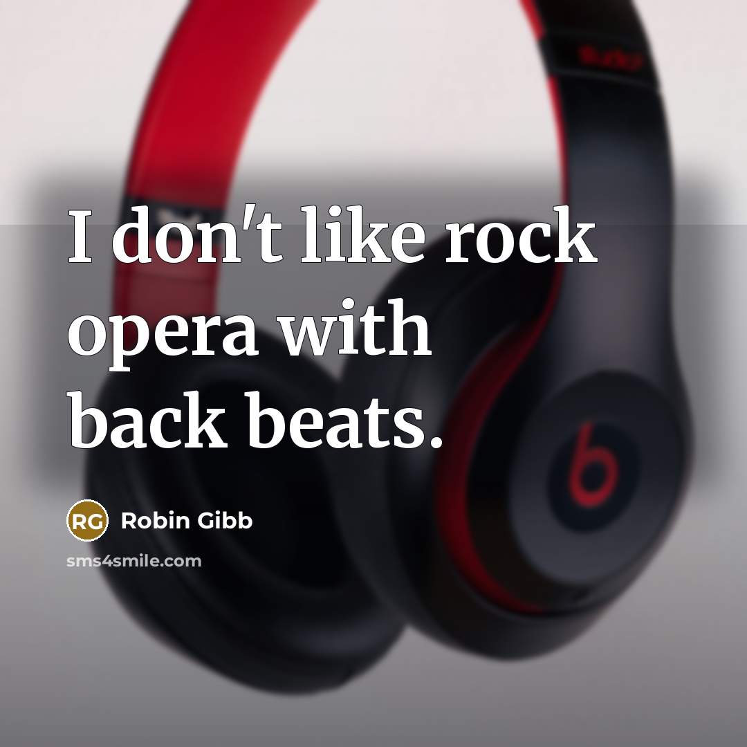“I don't like rock opera with back beats.…” quote by Robin Gibb