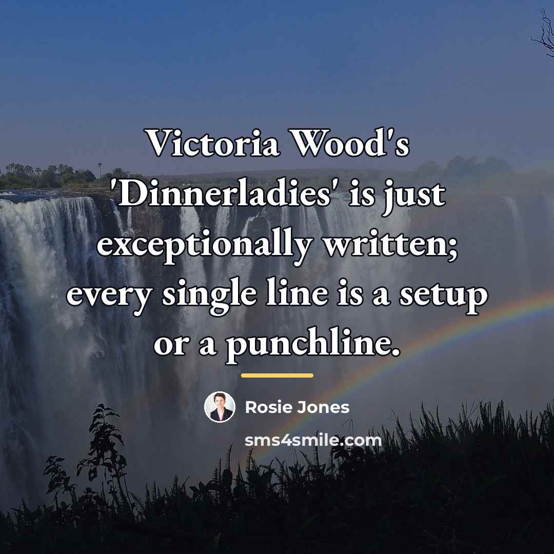 “Victoria Wood's 'Dinnerladies' is just exceptionally written; every single line…” quote by Rosie Jones