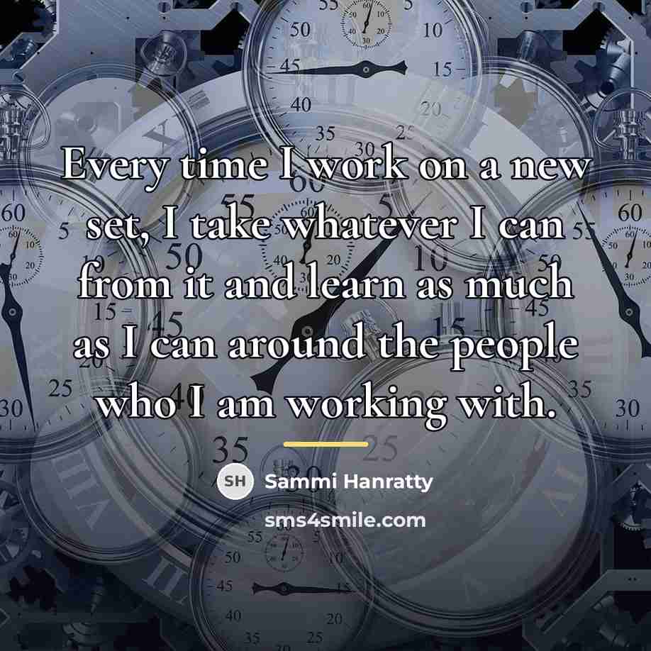 “Every time I work on a new set, I take…” quote by Sammi Hanratty