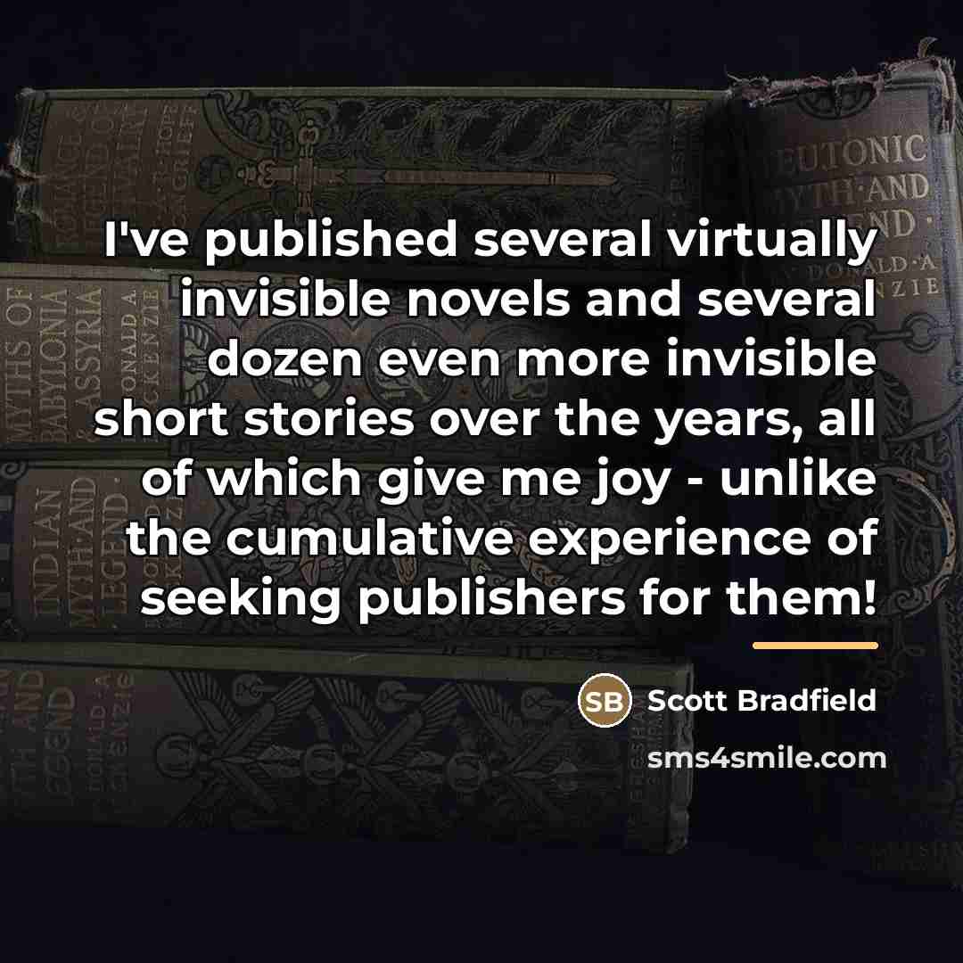 “I've published several virtually invisible novels and several dozen even…” quote by Scott Bradfield