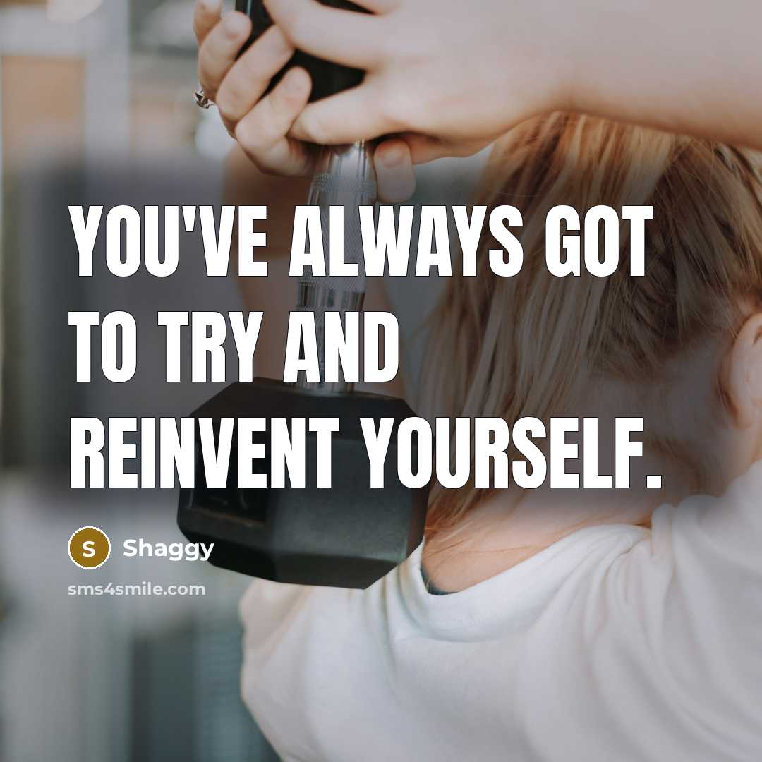 “You've always got to try and reinvent yourself.…” quote by Shaggy