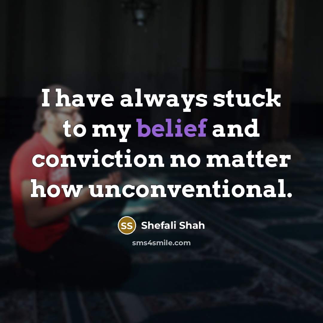 “I have always stuck to my belief and conviction no…” quote by Shefali Shah