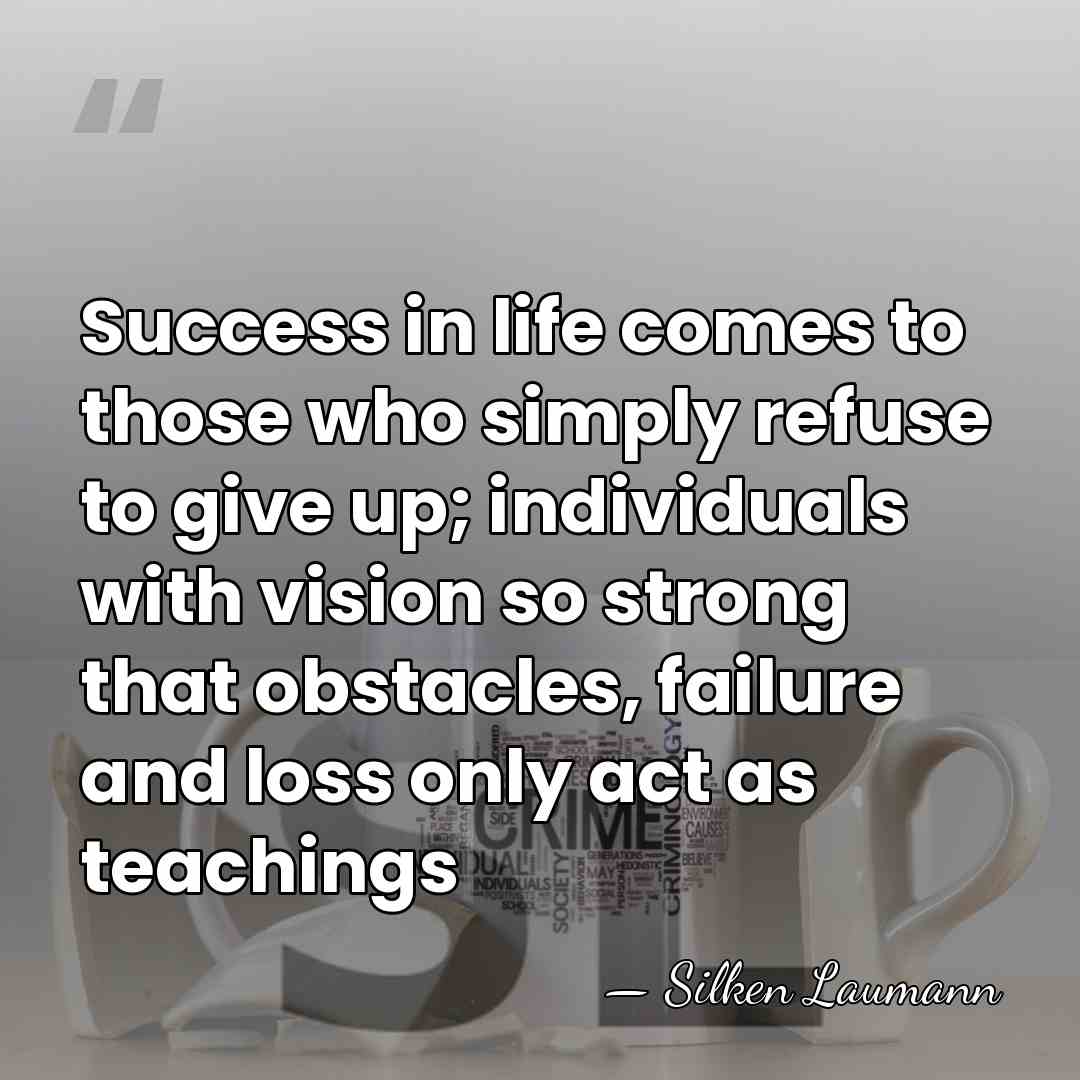 Success in life comes to those who simply refuse to give up;&hellip; - Silken Laumann