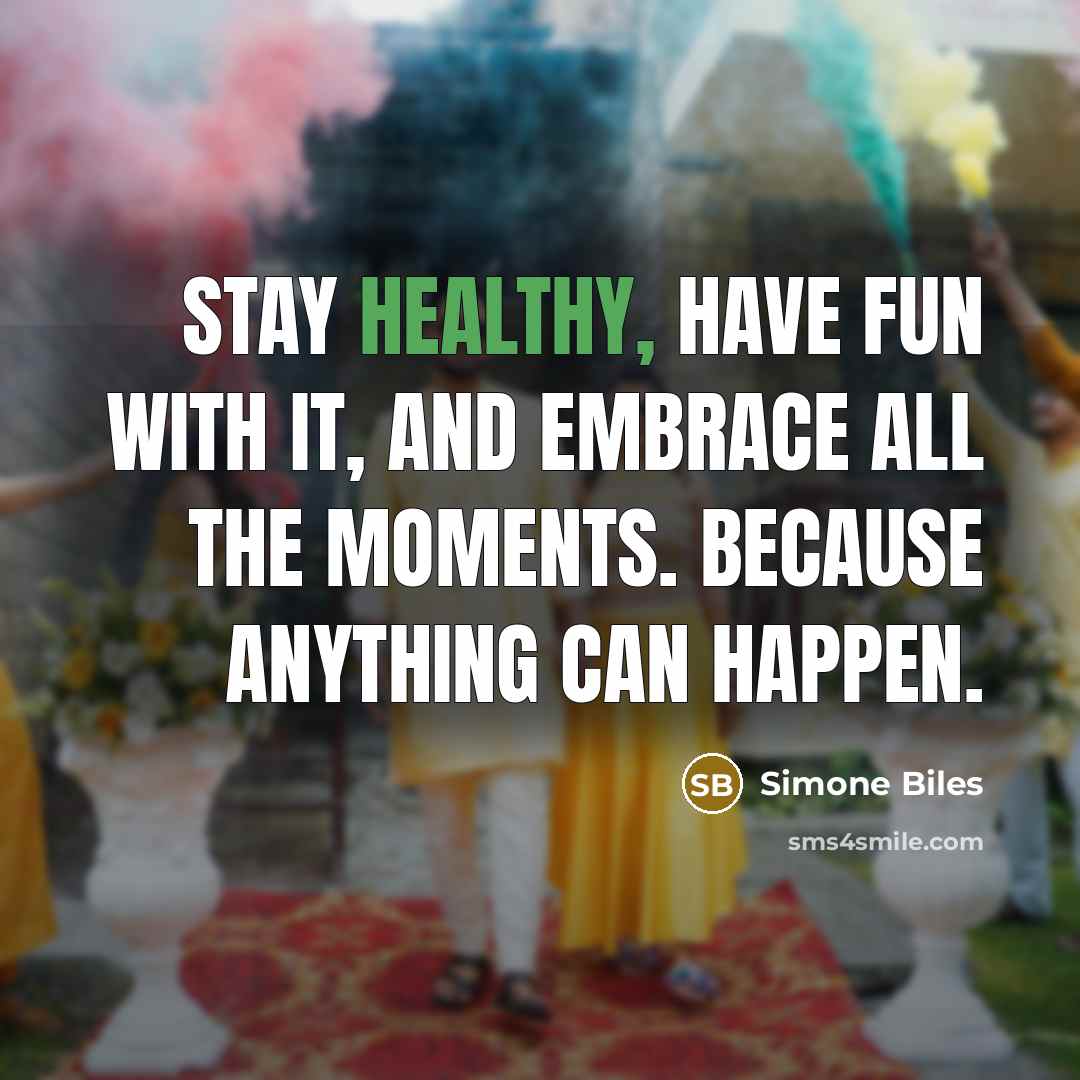 “Stay healthy, have fun with it, and embrace all the…” quote by Simone Biles