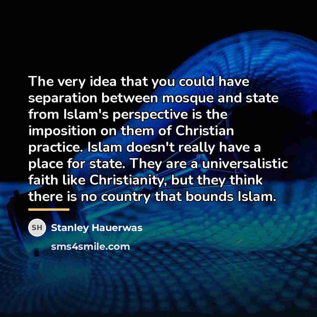 “The very idea that you could have separation between mosque…” quote by Stanley Hauerwas