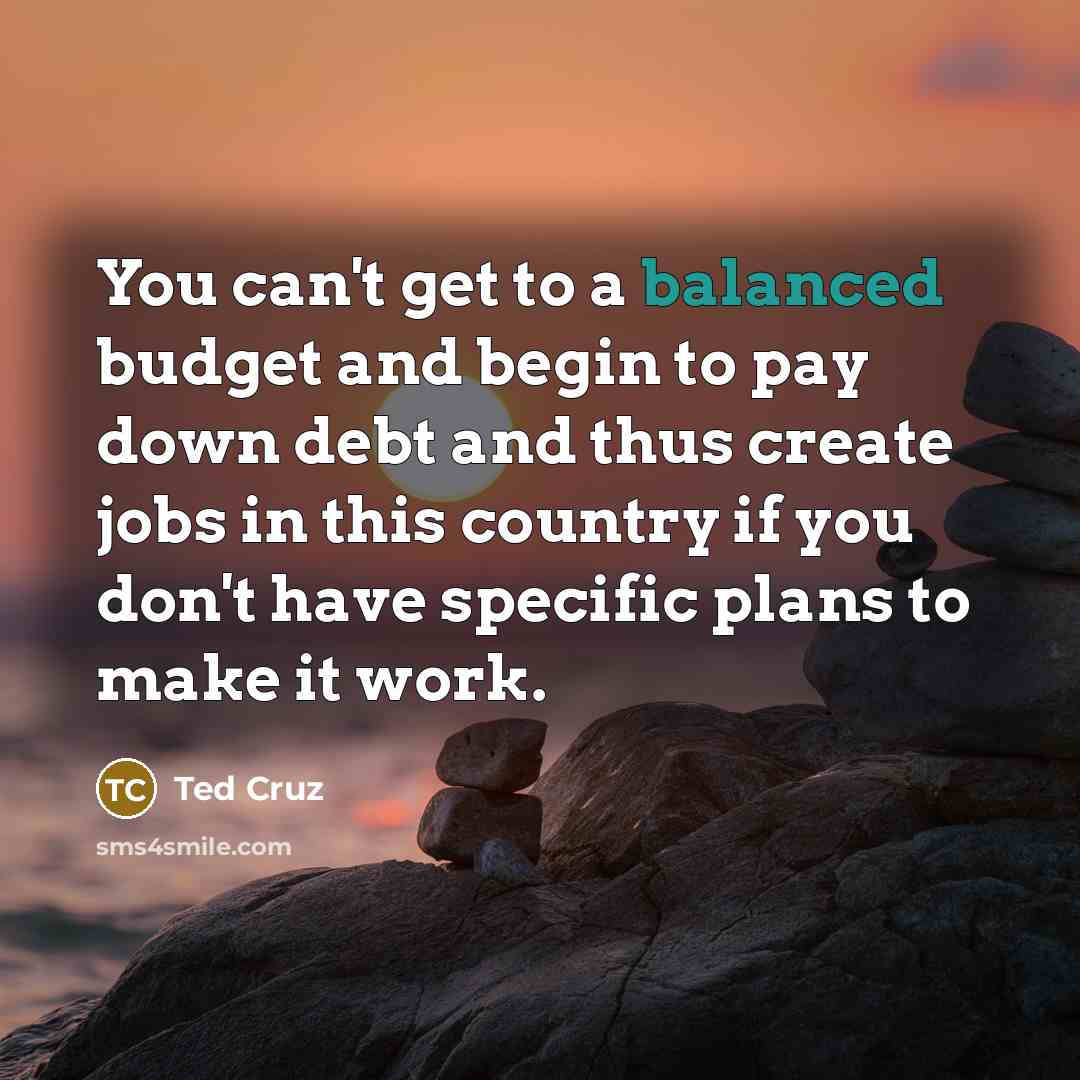 “You can't get to a balanced budget and begin to…” quote by Ted Cruz
