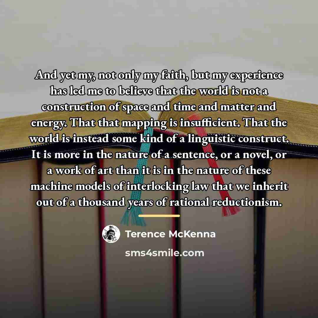 “And yet my, not only my faith, but my experience…” quote by Terence McKenna