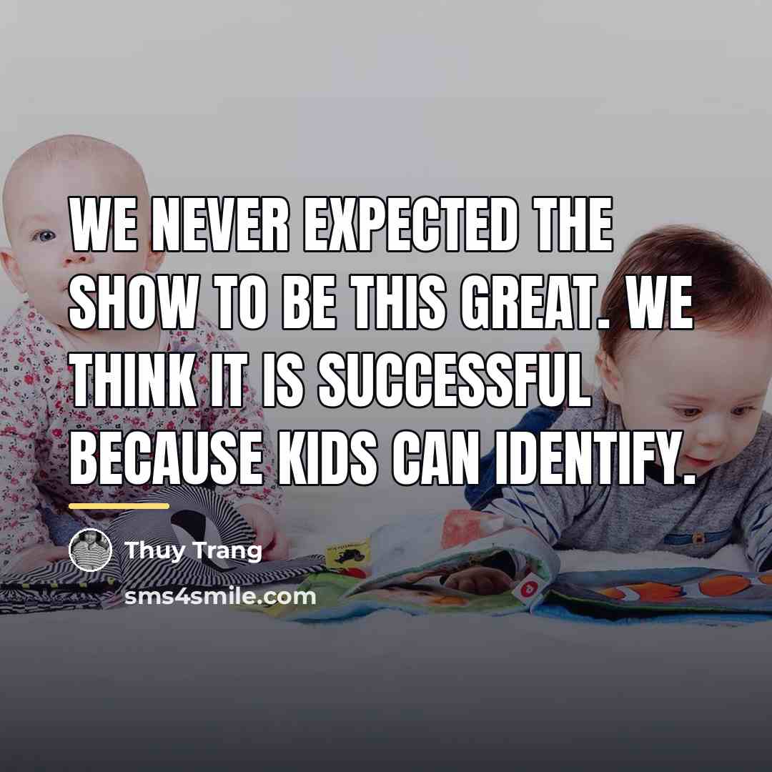 “We never expected the show to be this great. We…” quote by Thuy Trang