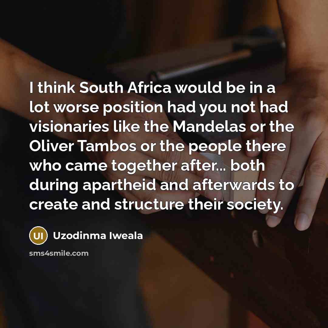 “I think South Africa would be in a lot worse…” quote by Uzodinma Iweala