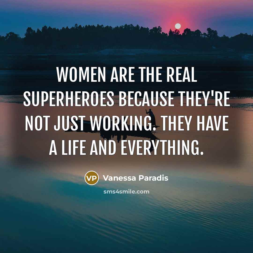 “Women are the real superheroes because they're not just working.…” quote by Vanessa Paradis