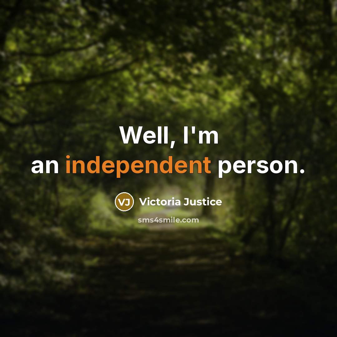 “Well, I'm an independent person.…” quote by Victoria Justice