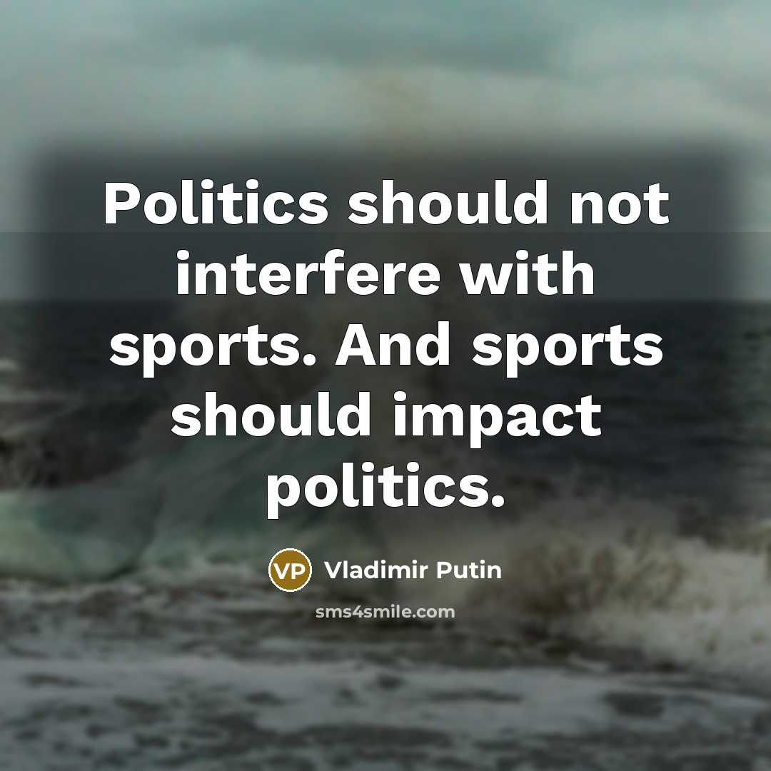 “Politics should not interfere with sports. And sports should impact…” quote by Vladimir Putin