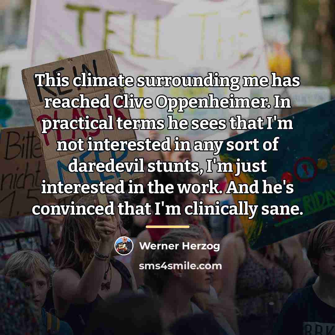 “This climate surrounding me has reached Clive Oppenheimer. In practical…” quote by Werner Herzog