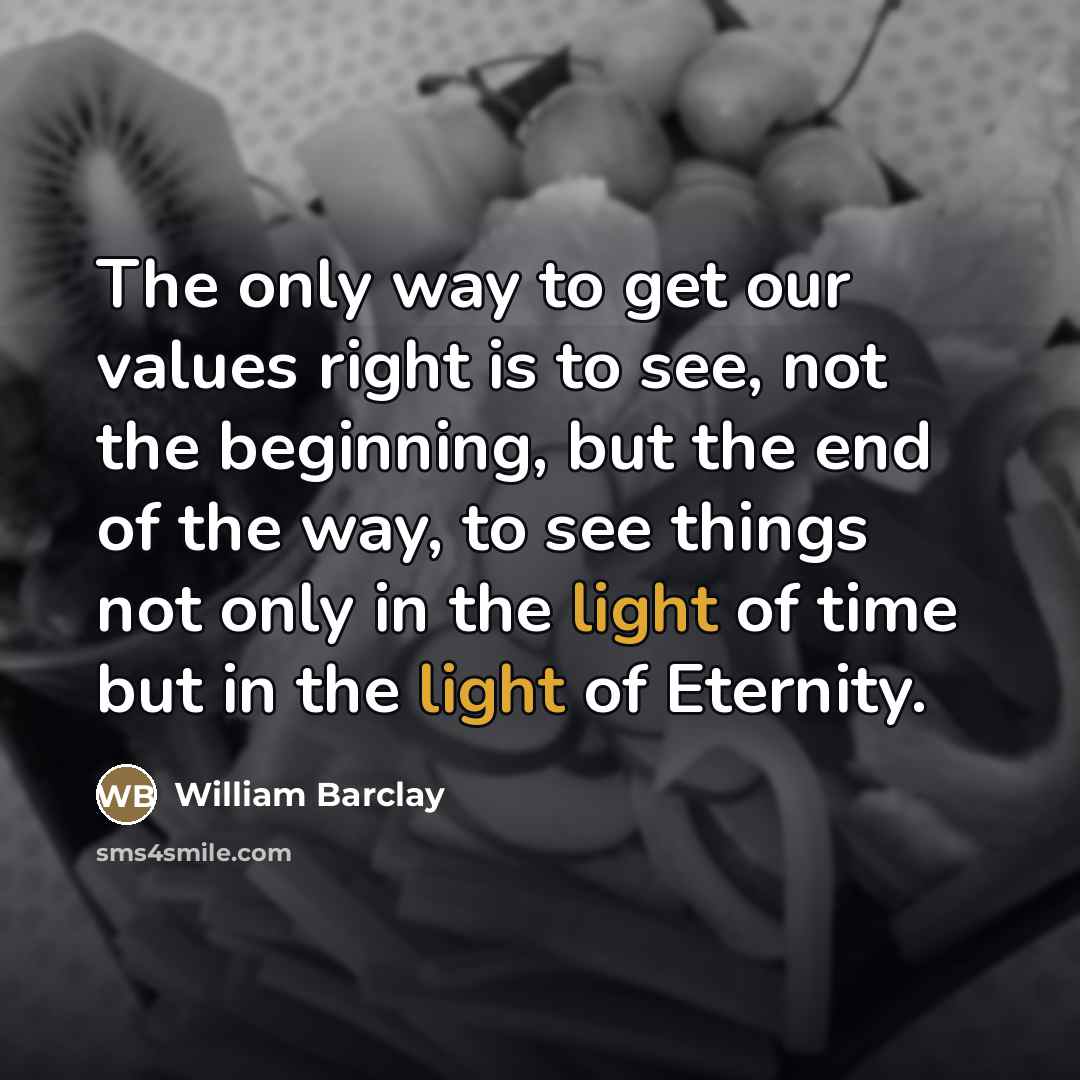 “The only way to get our values right is to…” quote by William Barclay