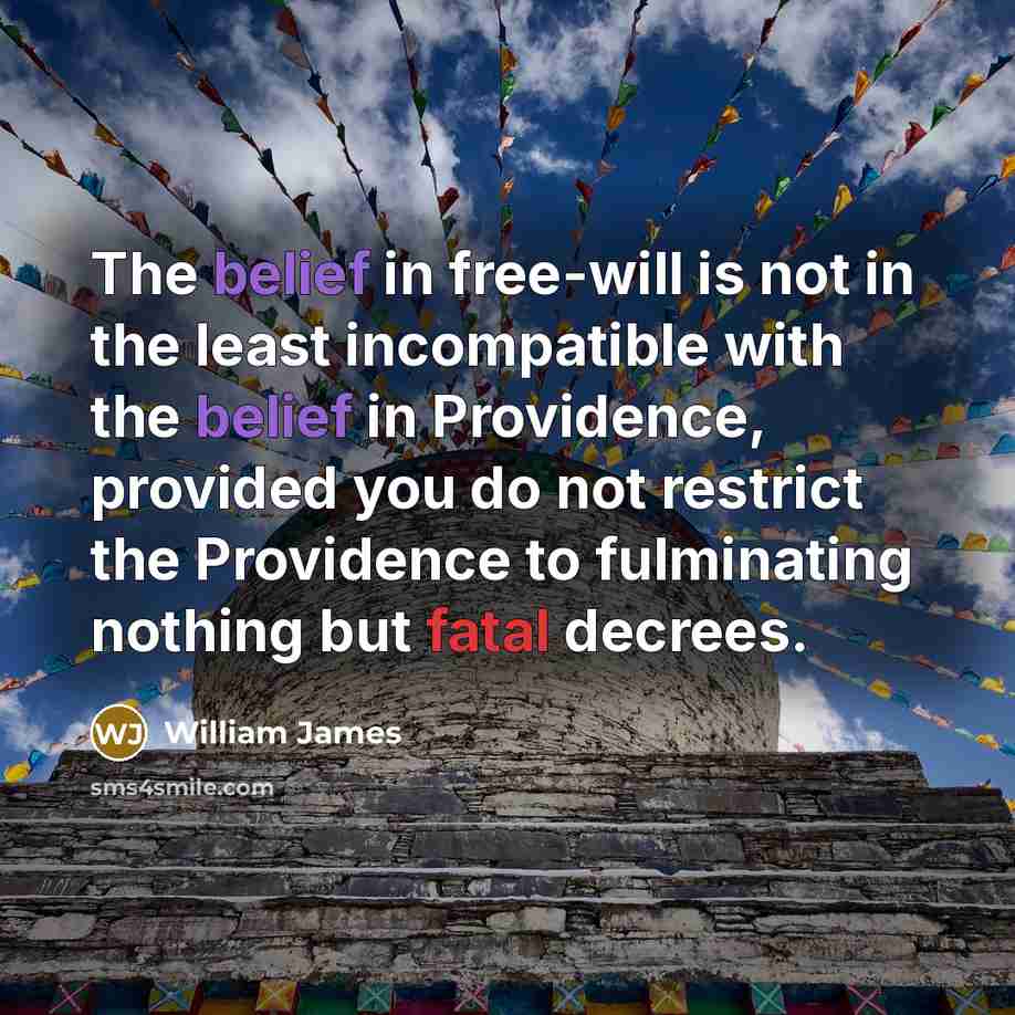 “The belief in free-will is not in the least incompatible…” quote by William James