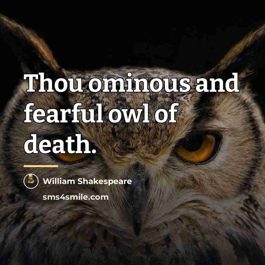 “Thou ominous and fearful owl of death.…” quote by William Shakespeare