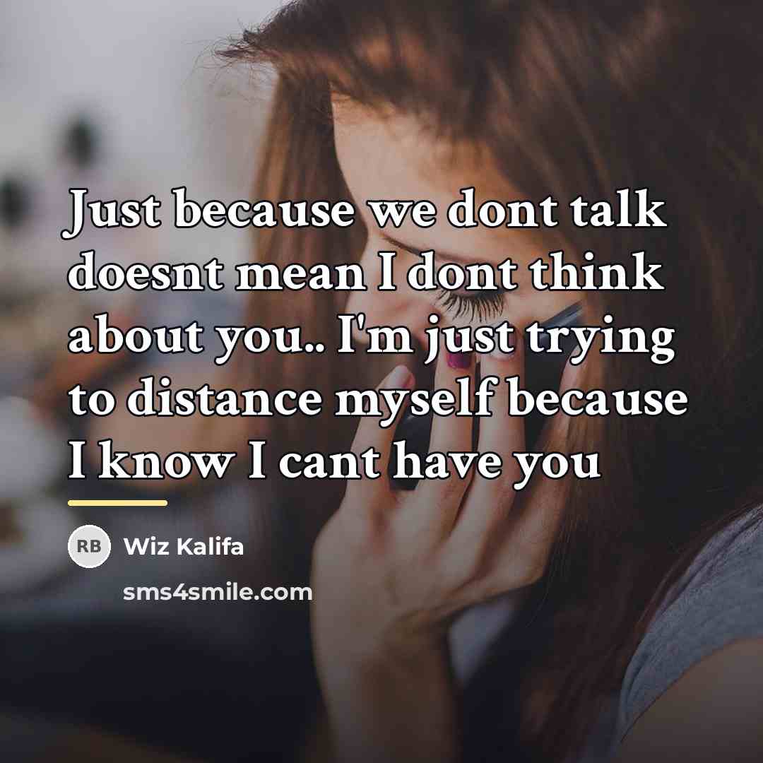 “Just because we dont talk doesnt mean I dont think…” quote by Wiz Kalifa