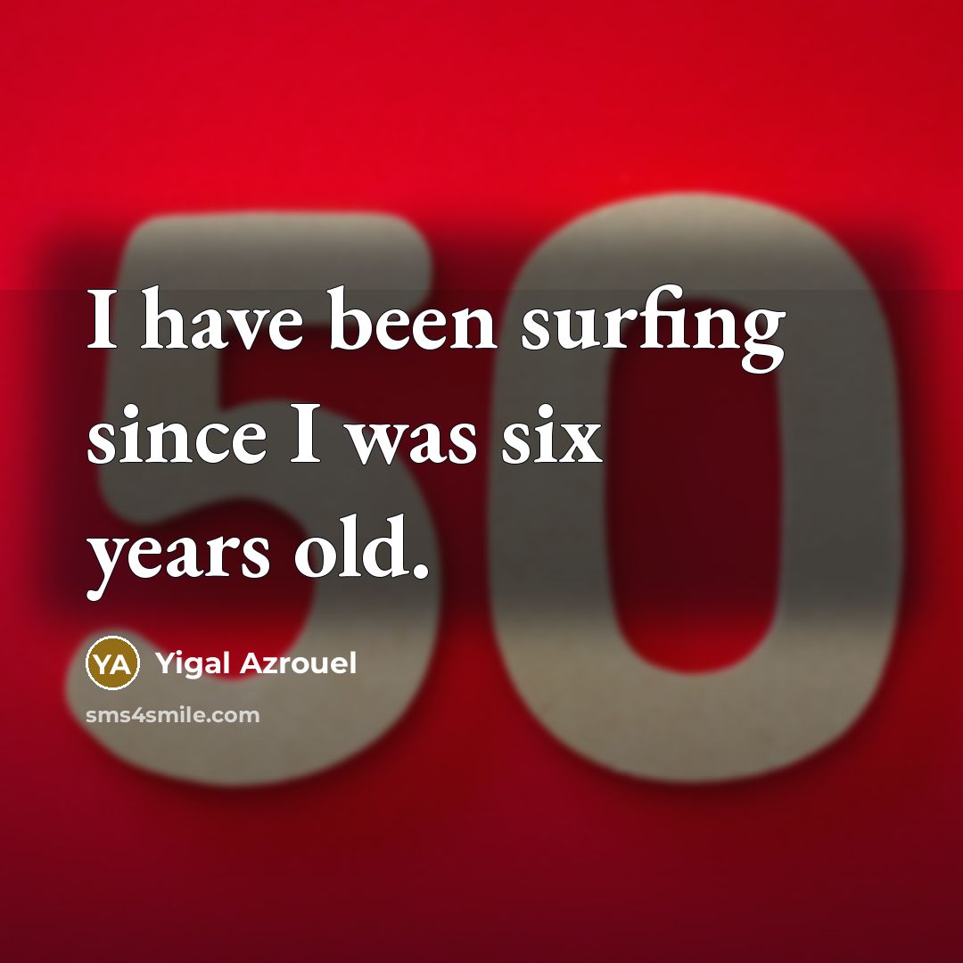“I have been surfing since I was six years old.…” quote by Yigal Azrouel