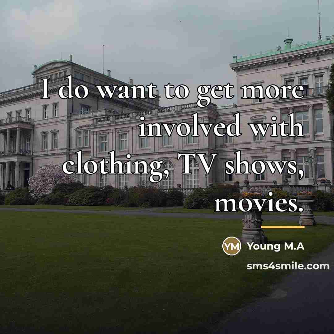 “I do want to get more involved with clothing, TV…” quote by Young M.A