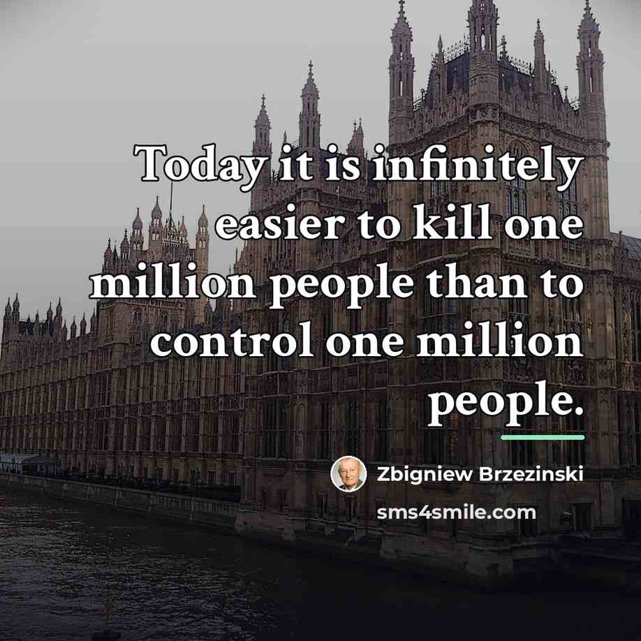 “Today it is infinitely easier to kill one million people…” quote by Zbigniew Brzezinski