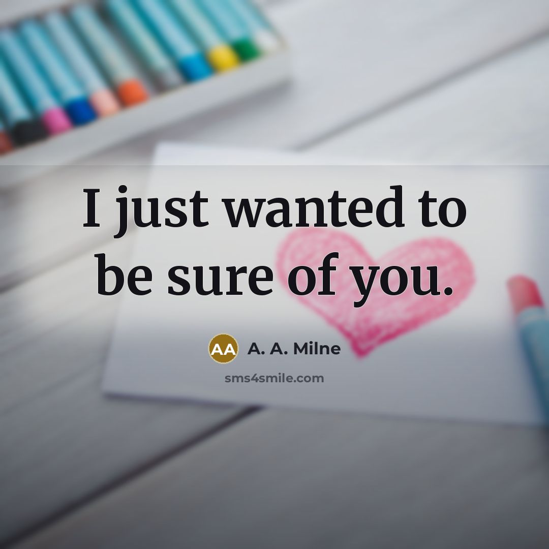 “I just wanted to be sure of you.…” quote by A. A. Milne
