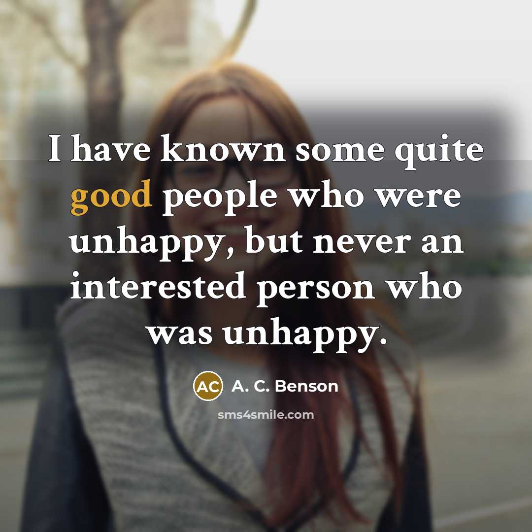 “I have known some quite good people who were unhappy,…” quote by A. C. Benson