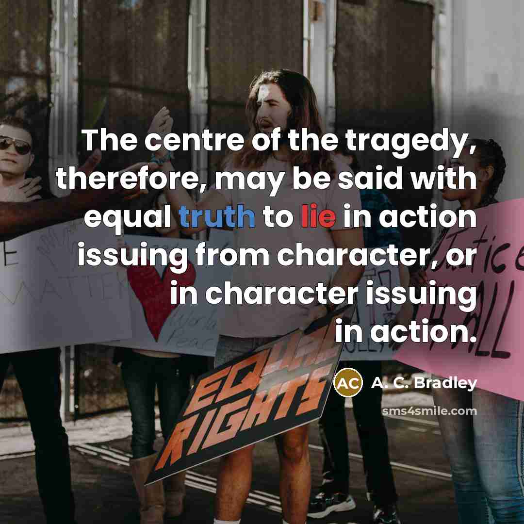 “The centre of the tragedy, therefore, may be said with…” quote by A. C. Bradley