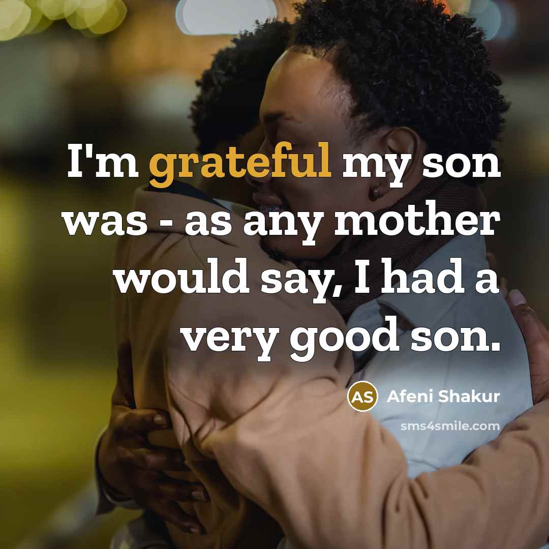 “I'm grateful my son was - as any mother would…” quote by Afeni Shakur