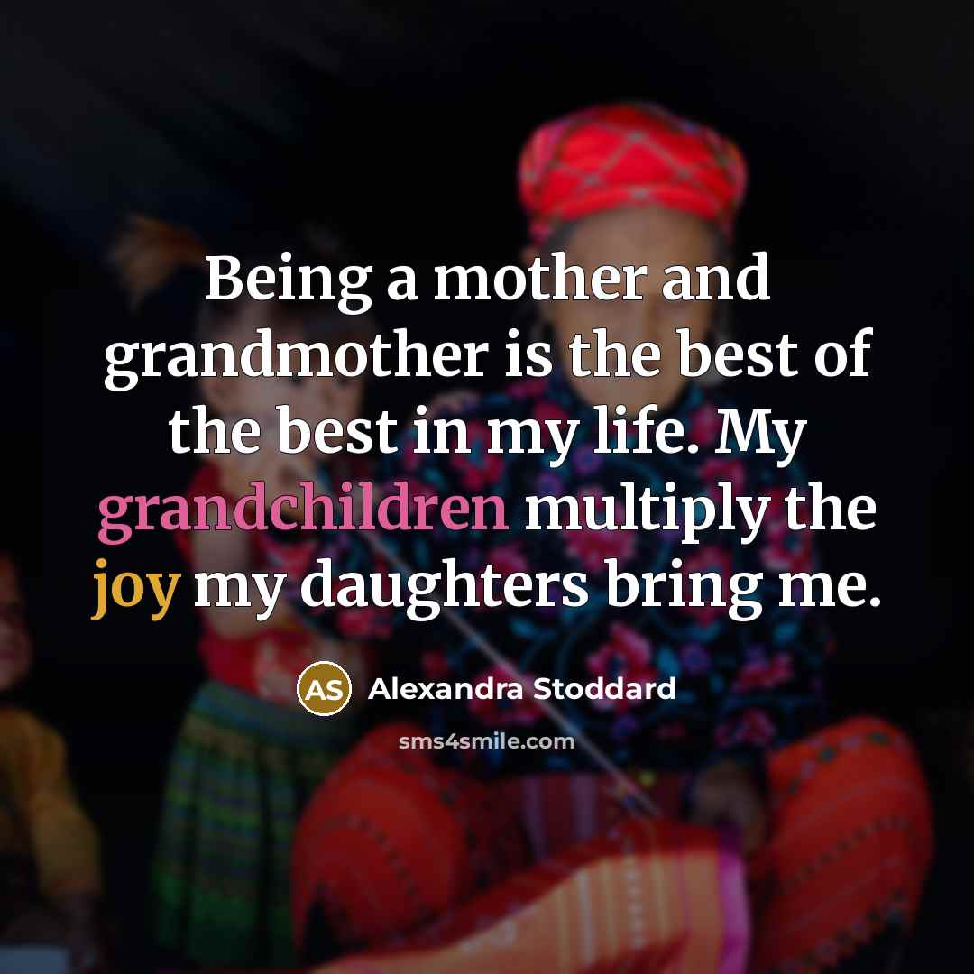 “Being a mother and grandmother is the best of the…” quote by Alexandra Stoddard