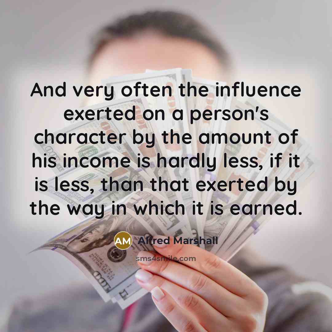 “And very often the influence exerted on a person's character…” quote by Alfred Marshall