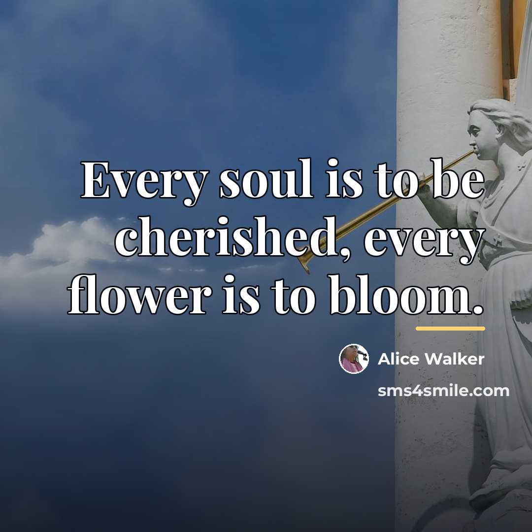 “Every soul is to be cherished, every flower is to…” quote by Alice Walker